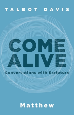 Come Alive: Conversations With Scripture: Conversations With Scripture, Matthew: Matthew By Talbot Davis Cover Image
