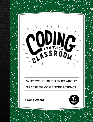 Coding in the Classroom: Why You Should Care About Teaching Computer Science Cover Image