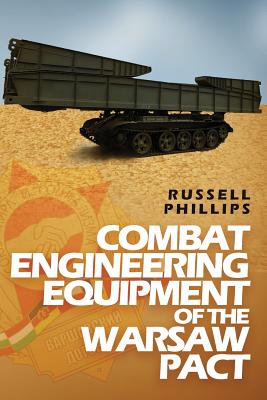 Combat Engineering Equipment of the Warsaw Pact (Weapons and Equipment of the Warsaw Pact #2) By Russell Phillips Cover Image