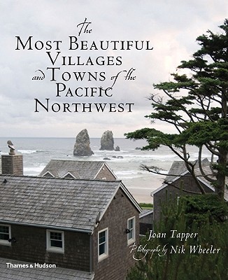 The Most Beautiful Villages and Towns of the Pacific Northwest By Joan Tapper, Nik Wheeler (By (photographer)) Cover Image