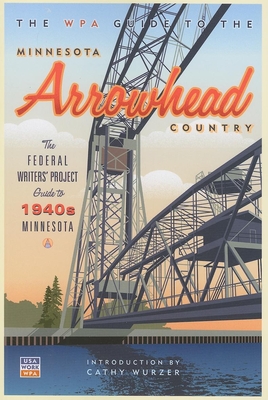 The WPA Guide to the Minnesota Arrowhead Country: The Federal Writers' Project Guide to 1930s Minnesota