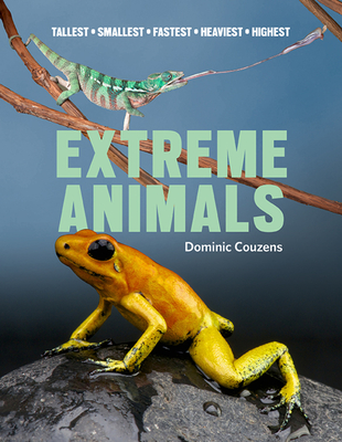 Extreme Animals: Tallest Smallest Fastest Heaviest Highest Cover Image