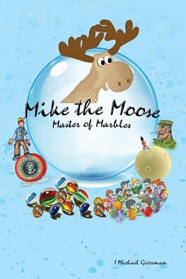 Mike the Moose: Master of Marbles Cover Image