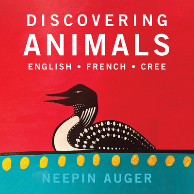 Discovering Animals: English * French * Cree: English * French * Cree Cover Image