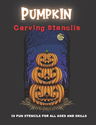 Pumpkin Carving Stencils: 50 Fun Stencils For All Ages and Skills (Halloween Crafts) Cover Image