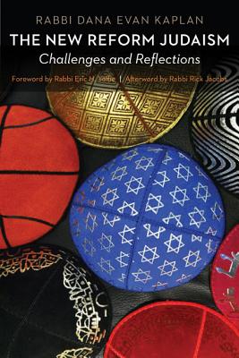 The New Reform Judaism: Challenges and Reflections By Rabbi Dana Evan Kaplan, Rabbi Eric H. Yoffie (Foreword by), Rabbi Rick Jacobs (Afterword by) Cover Image