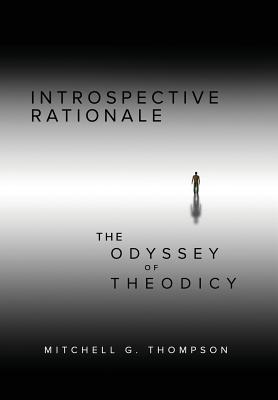 Introspective Rationale: The Odyssey of Theodicy By Mitchell Thompson Cover Image