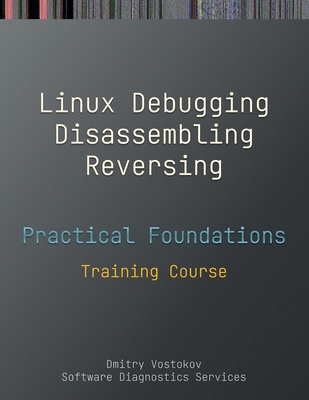 Practical Foundations of Linux Debugging, Disassembling, Reversing: Training Course Cover Image