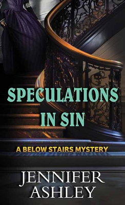 Speculations in Sin: A Below Stairs Mystery