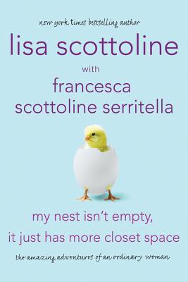 My Nest Isn't Empty, It Just Has More Closet Space: The Amazing Adventures of an Ordinary Woman By Lisa Scottoline, Francesca Serritella Cover Image