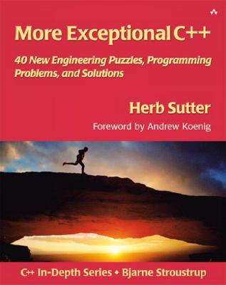 More Exceptional C++: 40 New Engineering Puzzles, Programming Problems, and Solutions (C++ in Depth Series) By Herb Sutter Cover Image