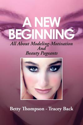 A New Beginning: All About Modeling-Motivation And Beauty Pageants Cover Image