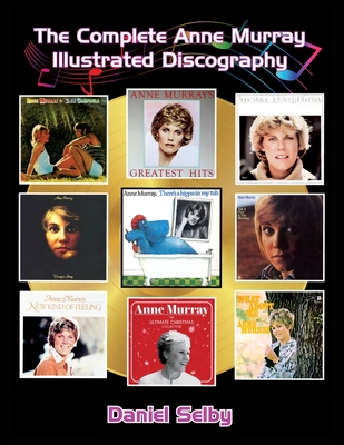 The Complete Anne Murray Illustrated Discography By Daniel Selby Cover Image