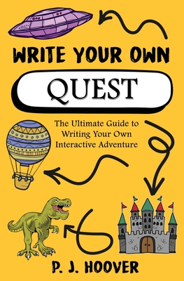 Write Your Own Quest: The Ultimate Guide to Writing Your Own Interactive Adventure (Write Your Own Writing Books for Kids #1)