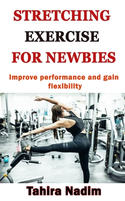 Stretching Exercise for Newbies: Improve performance and gain flexibility Cover Image