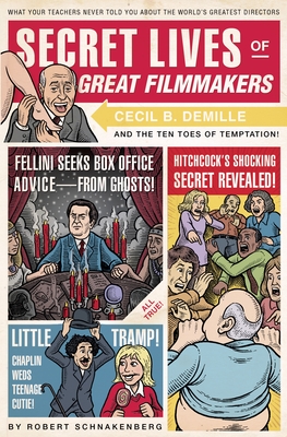 Secret Lives of Great Filmmakers: What Your Teachers Never Told You about the World's Greatest Directors Cover Image