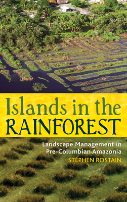Islands in the Rainforest: Landscape Management in Pre-Columbian Amazonia (New Frontiers in Historical Ecology #4) Cover Image