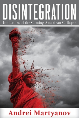 Disintegration: Indicators of the Coming American Collapse By Andrei Martyanov Cover Image