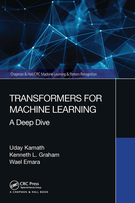 Transformers for Machine Learning: A Deep Dive (Chapman & Hall/CRC Machine Learning & Pattern Recognition) Cover Image