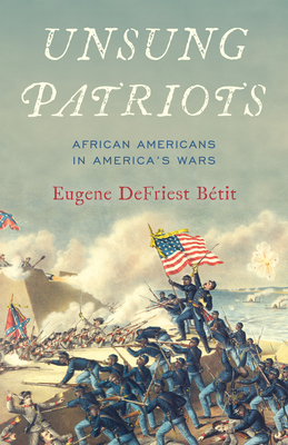 Unsung Patriots: African Americans in America's Wars By Eugene Defriest Bétit Cover Image