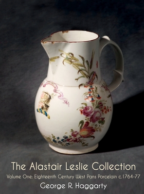The Alastair Leslie Collection Volume One: Eighteenth Century West Pans Porcelain c.1764-77 Cover Image