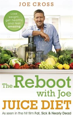The Reboot with Joe Juice Diet - Lose weight, get healthy and feel amazing: As seen in the hit film 'Fat, Sick & Nearly Dead' By Joe Cross Cover Image