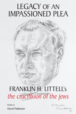 Legacy of an Impassioned Plea: Franklin H. Littell's the Crucifixion of the Jews Cover Image