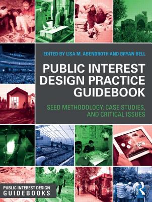 Public Interest Design Practice Guidebook: Seed Methodology, Case Studies, and Critical Issues (Public Interest Design Guidebooks) Cover Image