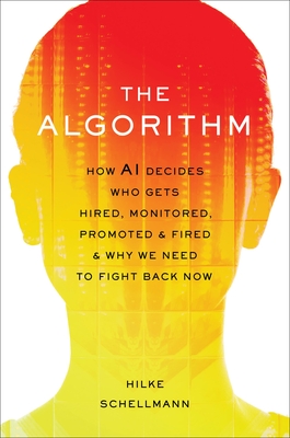 The Algorithm: How AI Decides Who Gets Hired, Monitored, Promoted, and Fired and Why We Need to Fight Back Now Cover Image