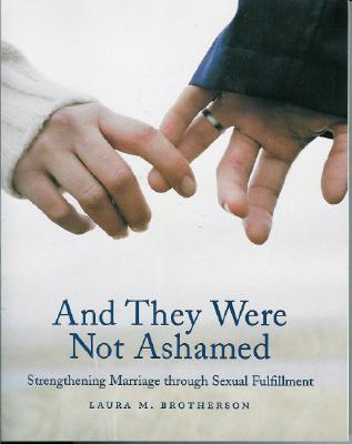 And They Were Not Ashamed: Strengthening Marriage Through Sexual Fulfillment Cover Image