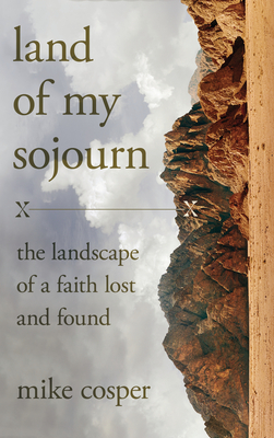 Land of My Sojourn: The Landscape of a Faith Lost and Found Cover Image