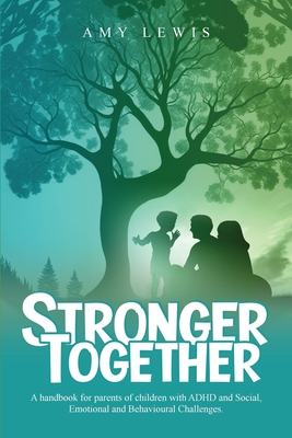 Stronger Together: A Handbook for Parents of Children with ADHD and Social, Emotional, and Behavioural Challenges Cover Image