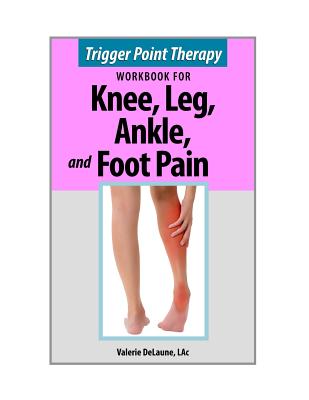 Trigger Point Therapy for Knee, Leg, Ankle, and Foot Pain By Lac Valerie Delaune Cover Image
