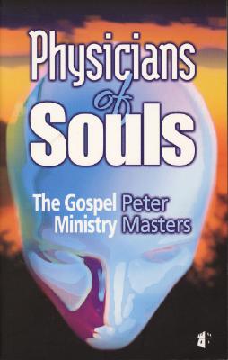 Physicians of Souls: The Gospel Ministry By Peter Masters Cover Image