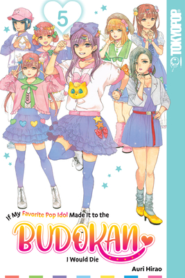If My Favorite Pop Idol Made It to the Budokan, I Would Die, Volume 5 By Auri Hirao Cover Image