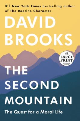 The Second Mountain: The Quest for a Moral Life By David Brooks Cover Image
