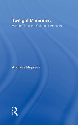 Cover for Twilight Memories: Marking Time in a Culture of Amnesia