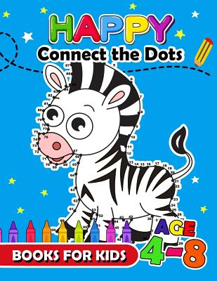 Happy Connect the Dots Books for Kids age 4-8: Animals Activity book for boy, girls, kids Ages 2-4,3-5 connect the dots, Coloring book, Dot to Dot Cover Image