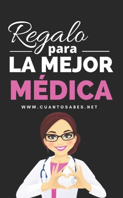 Regalo para La Mejor Médica: ¿Cuánto sabes de esta doctora? By Marta Fedriani Cover Image