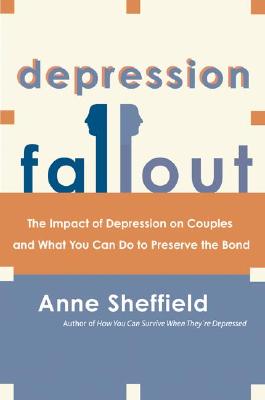 Depression Fallout: The Impact of Depression on Couples and What You Can Do to Preserve the Bond By Anne Sheffield Cover Image