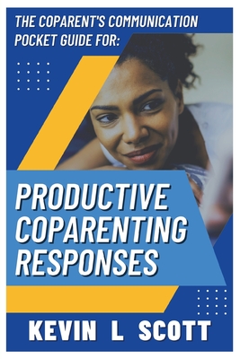 The CoParent's Communication Pocket Guide for Productive CoParenting Responses Cover Image