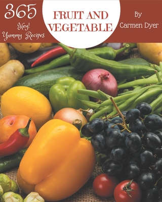 Hey! 365 Yummy Fruit and Vegetable Recipes: More Than a Yummy Fruit and Vegetable Cookbook By Carmen Dyer Cover Image