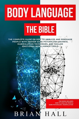 Body Language: The Bible - The Complete guide On How To Analize People With Proven Dark Psychology Secrets, Manipulation Techniques, By Brian Hall Cover Image
