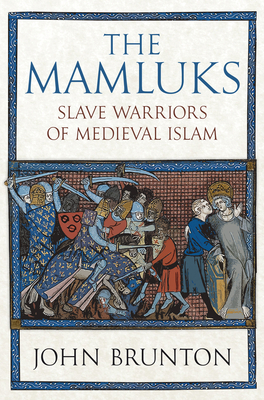 The Mamluks: Slave Warriors of Medieval Islam By John Brunton Cover Image