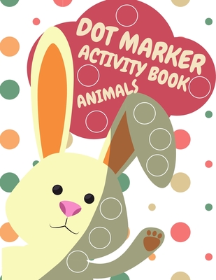 Dot Markers Activity Book Animals For Kids: Animals Dot Markers Activity  Book For Kids Do A Dot Page a day Dot Coloring Books For Toddlers A Great  Gif (Paperback) | Theodore's Books