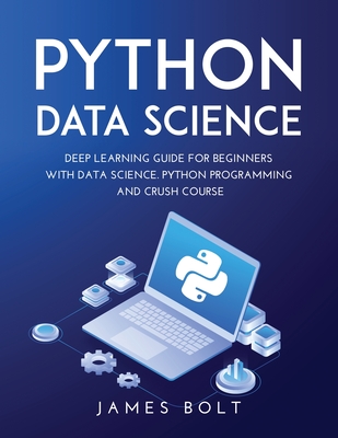 Python Data Science: Deep Learning Guide for Beginners with Data Science. Python Programming and Crush Course Cover Image