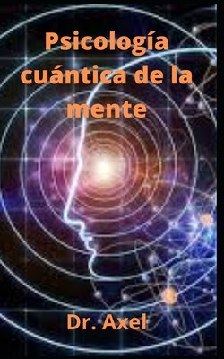 Psicología cuántica de la mente By Axel Cover Image