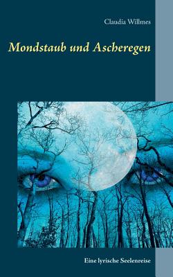 Mondstaub und Ascheregen: Eine lyrische Seelenreise Cover Image
