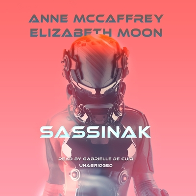 Sassinak (Planet Pirates #1) By Anne McCaffrey, Elizabeth Moon, Gabrielle de Cuir (Read by) Cover Image