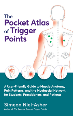 The Pocket Atlas of Trigger Points: A User-Friendly Guide to Muscle Anatomy, Pain Patterns, and the Myofascial Network for Students, Practitioners, and Patients By Simeon Niel-Asher Cover Image